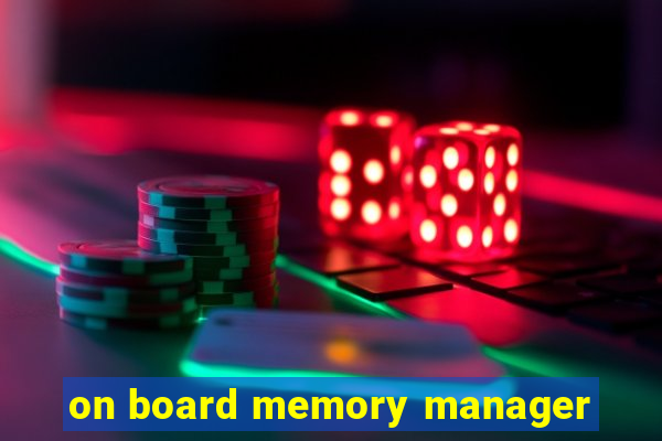 on board memory manager